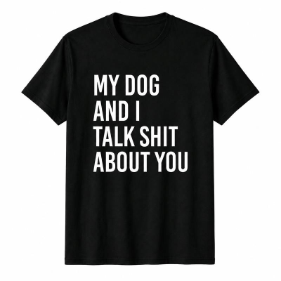 My Dog And I Talk About You Funny Dog Lover Graphic Tee, Sarcastic Pet Owner Humor Shirt for Women Men Dog Moms Dads, Short Sleeve Printed T-Shirt